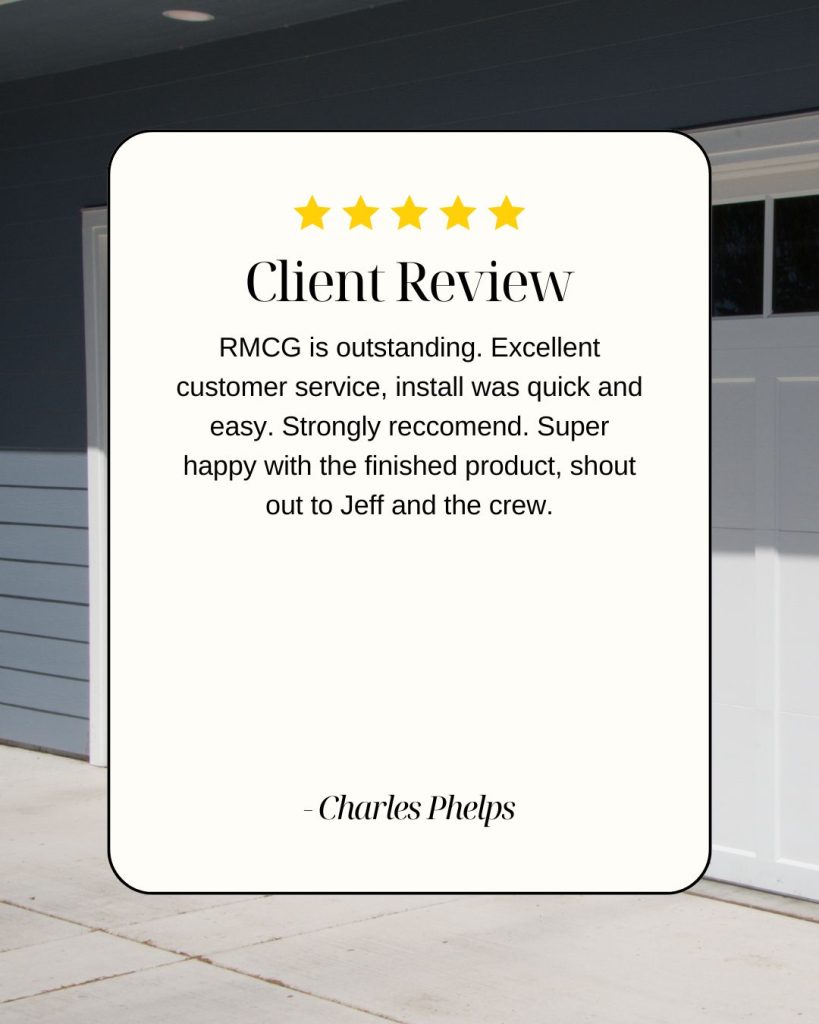 RMCG is outstanding. Excellent customer service, install was quick and easy. Strongly recommend. Super happy with the finished product, shout out to Jeff and the crew.